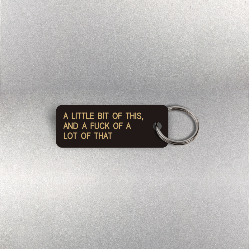 A LITTLE BIT OF THIS, AND A FUCK OF A LOT OF THAT Keytag (2025-10-10)