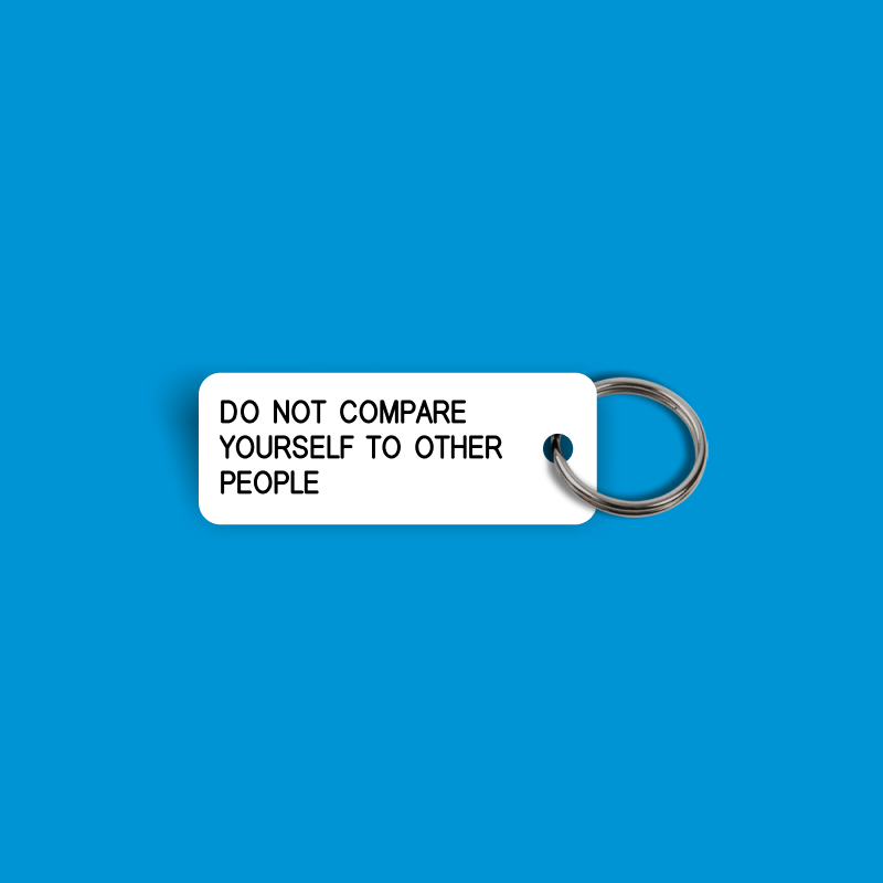 DO NOT COMPARE YOURSELF TO OTHER PEOPLE Keytag (2025-03-10)