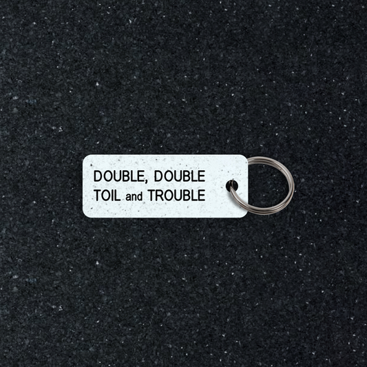 DOUBLE, DOUBLE TOIL and TROUBLE Keytag (2025-09-01)