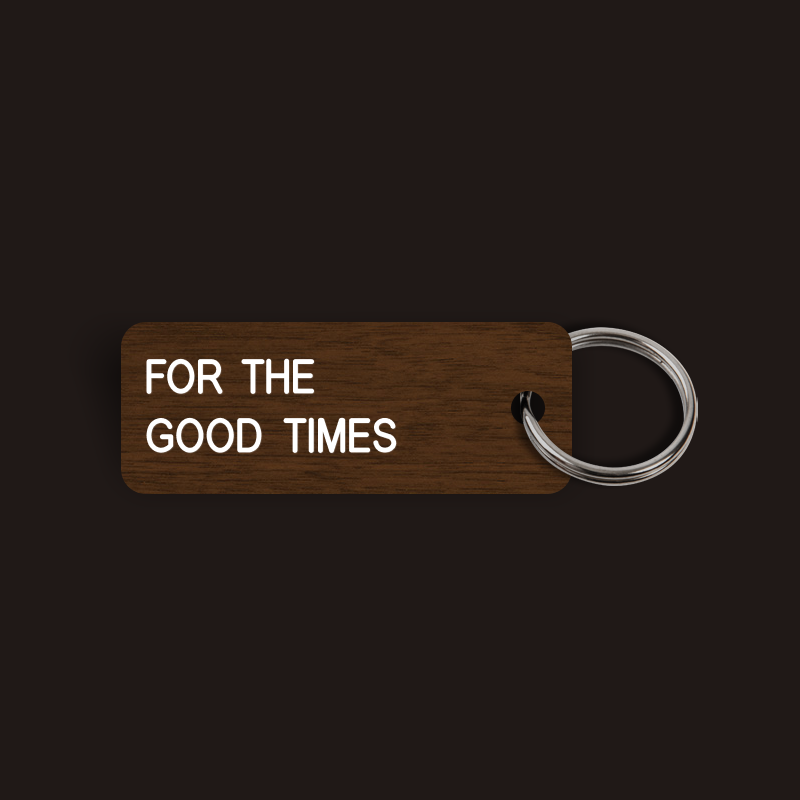 FOR THE GOOD TIMES Keytag (2024-30-09)