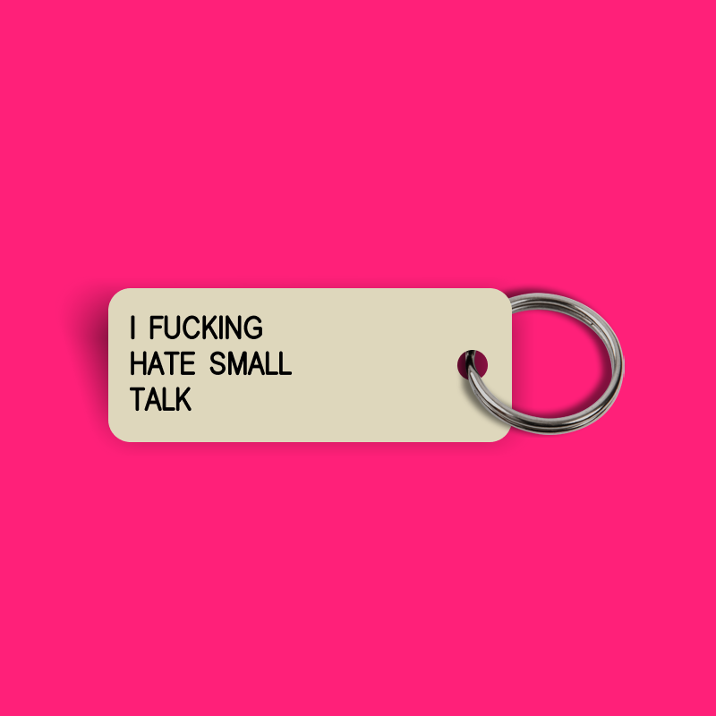 I FUCKING HATE SMALL TALK Keytag (2023-12-22)