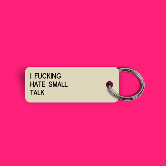I FUCKING HATE SMALL TALK Keytag (2023-12-22)