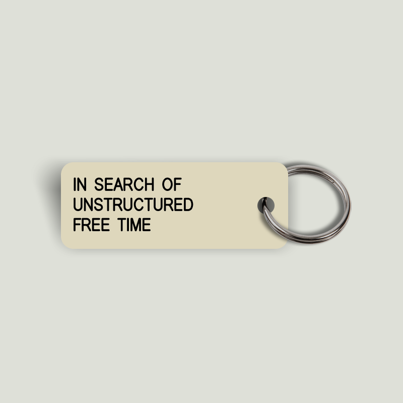 IN SEARCH OF UNSTRUCTURED FREE TIME Keytag (2024-11-25)