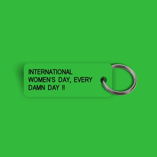 INTERNATIONAL WOMENS DAY EVERY DAMN DAY!! Keytag (2024-03-08)