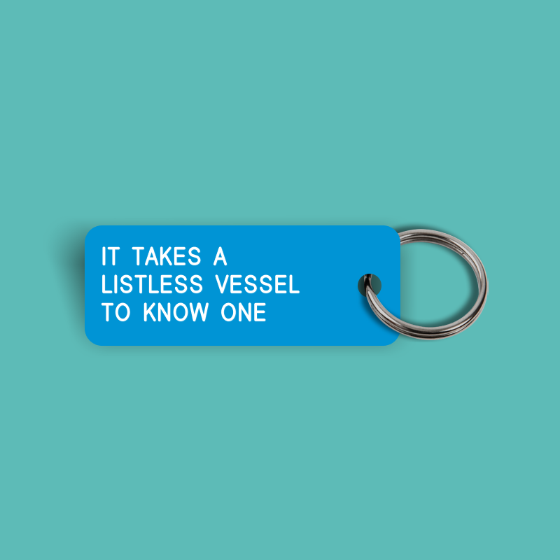 IT TAKES A LISTLESS VESSEL TO KNOW ONE Keytag (2023-08-21)