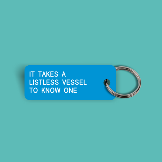 IT TAKES A LISTLESS VESSEL TO KNOW ONE Keytag (2023-08-21)