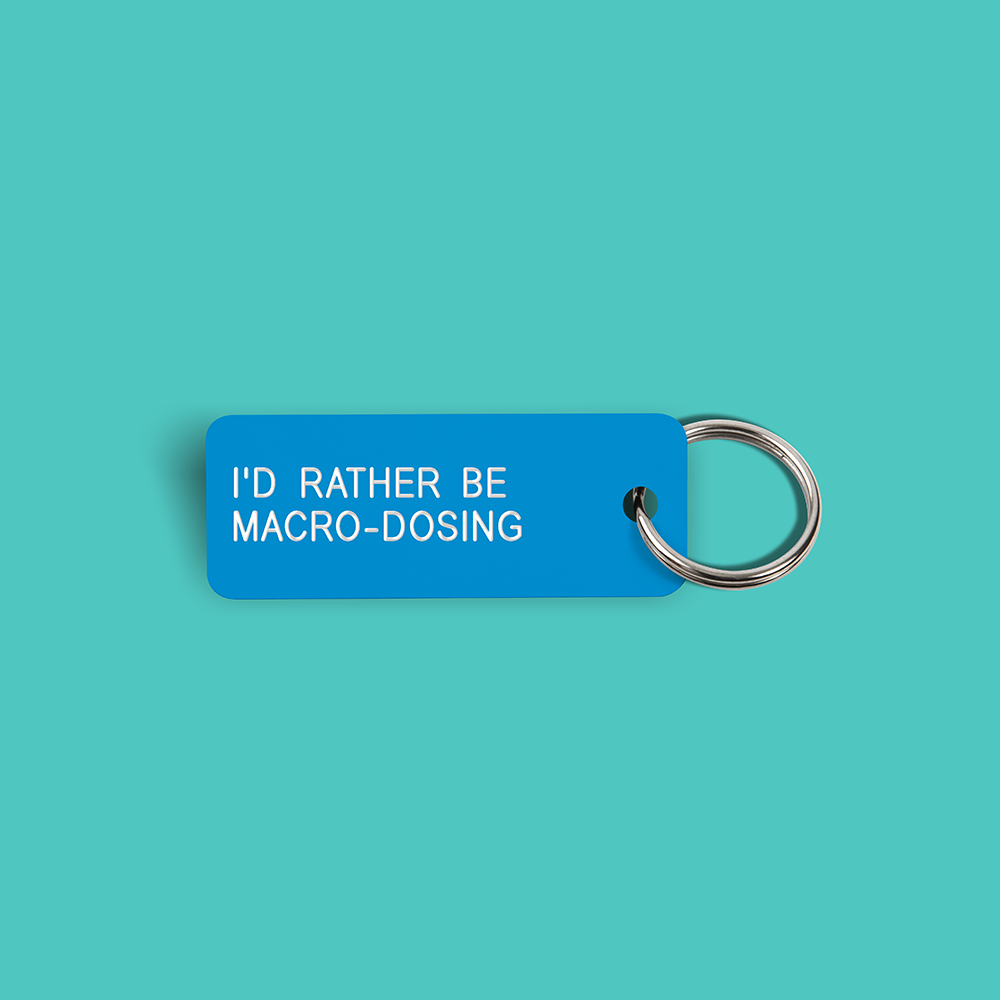 I'D RATHER BE MACRO-DOSING Keytag (2023-29-06)