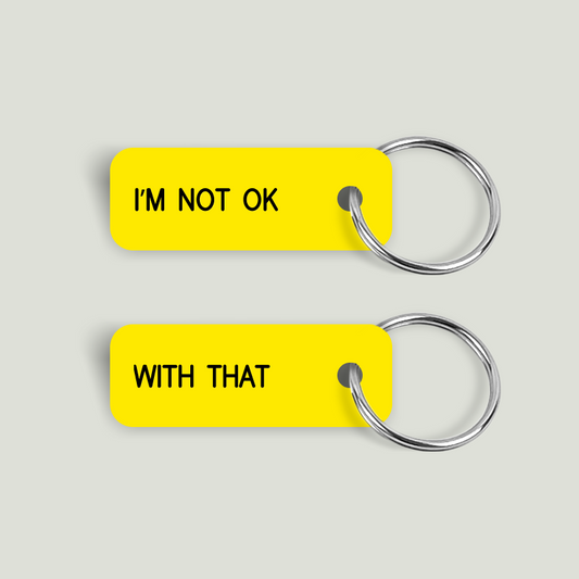 I'M NOT OK WITH THAT Keytag (2023-11-17)