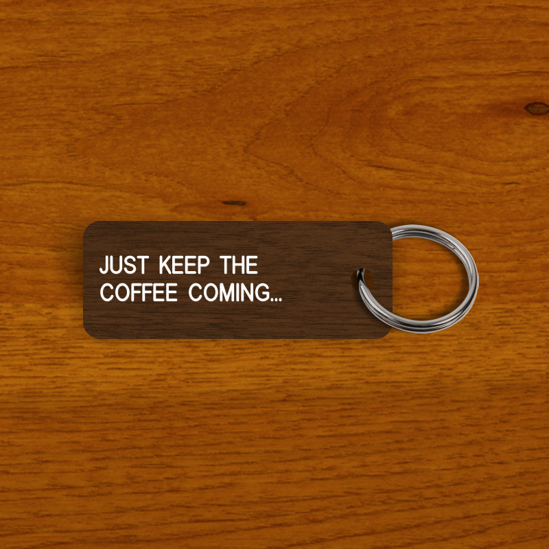 JUST KEEP THE COFFEE COMING... Keytag (2023-09-29)