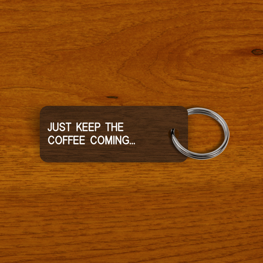 JUST KEEP THE COFFEE COMING... Keytag (2023-09-29)