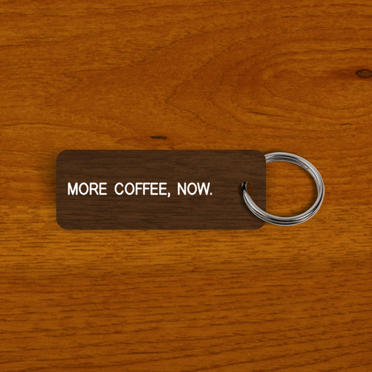 MORE COFFEE, NOW. Keytag (2023-11-12)