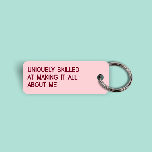 UNIQUELY SKILLED AT MAKING IT ALL ABOUT ME Keytag (2023-11-15)