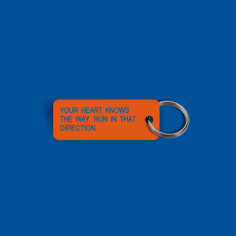 YOUR HEART KNOWS THE WAY. RUN IN THAT DIRECTION. Keytag (2026-06-11)