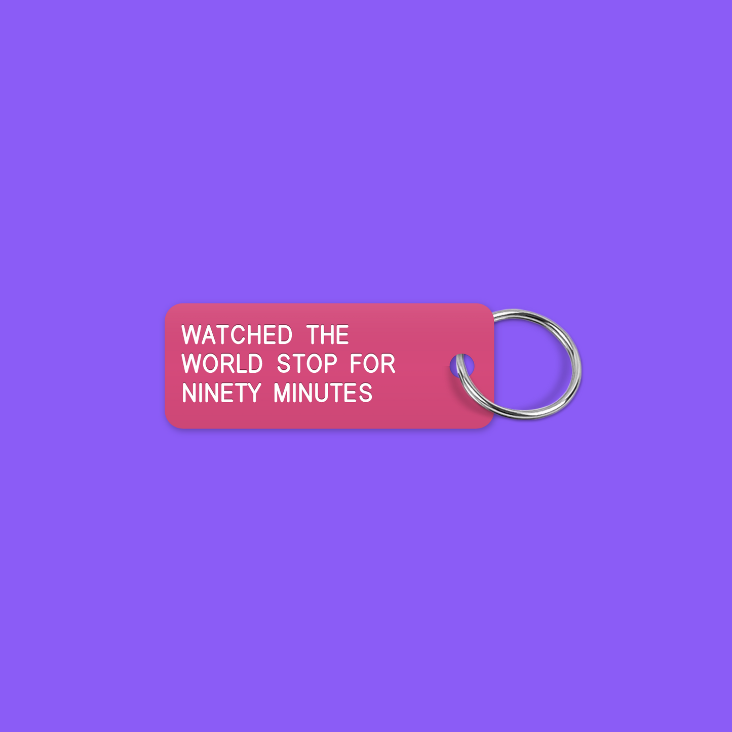 WATCHED THE WORLD STOP FOR NINETY MINUTES keytag mockup