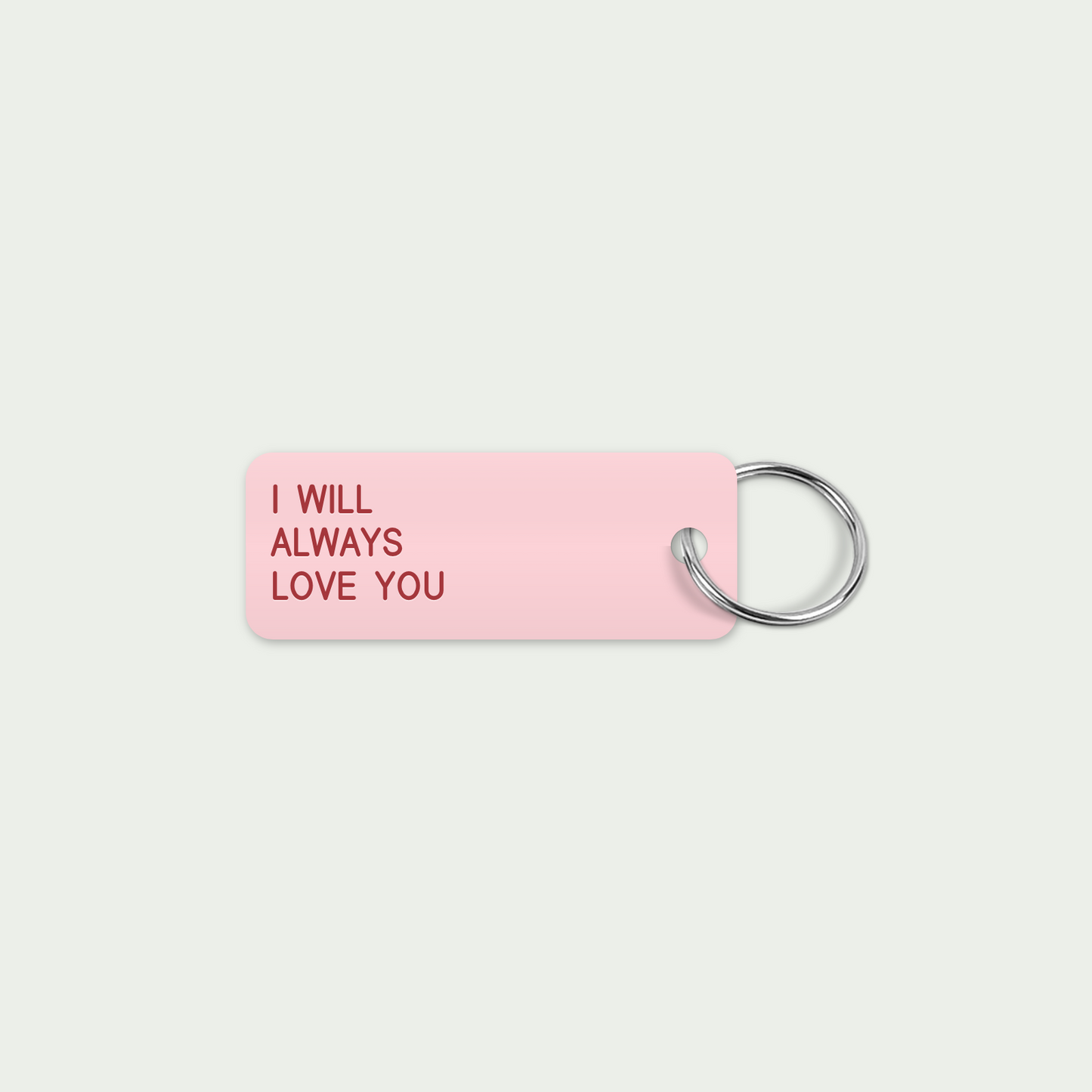 I WILL
ALWAYS
LOVE YOU keytag mockup