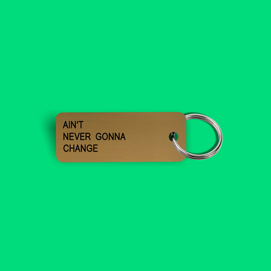 AIN'T NEVER GONNA CHANGE Keytag (2021-12-10)