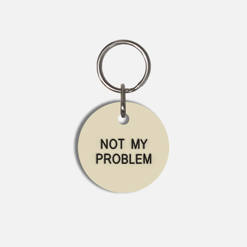NOT MY PROBLEM Small Pet Tag