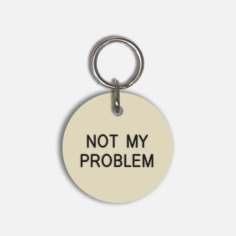 NOT MY PROBLEM Large Pet Tag
