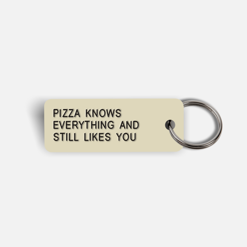 PIZZA KNOWS EVERYTHING AND STILL LIKES YOU Keytag