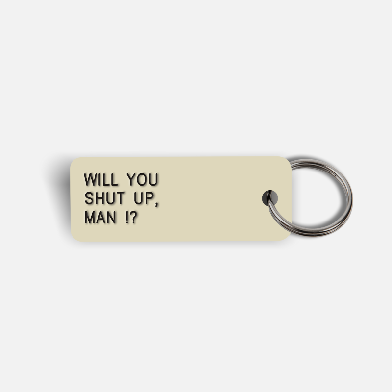 WILL YOU SHUT UP, MAN !? Keytag