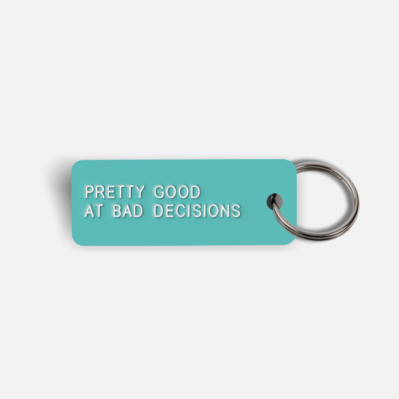 PRETTY GOOD AT BAD DECISIONS Keytag