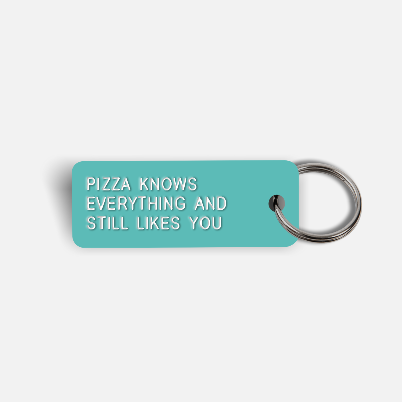 PIZZA KNOWS EVERYTHING AND STILL LIKES YOU Keytag