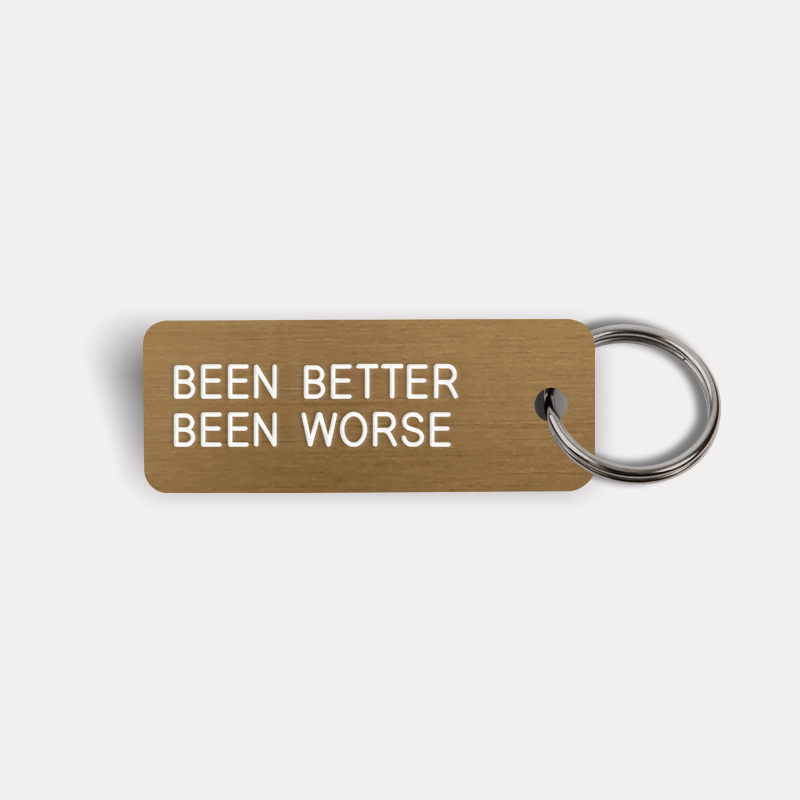 BEEN BETTER BEEN WORSE Keytag