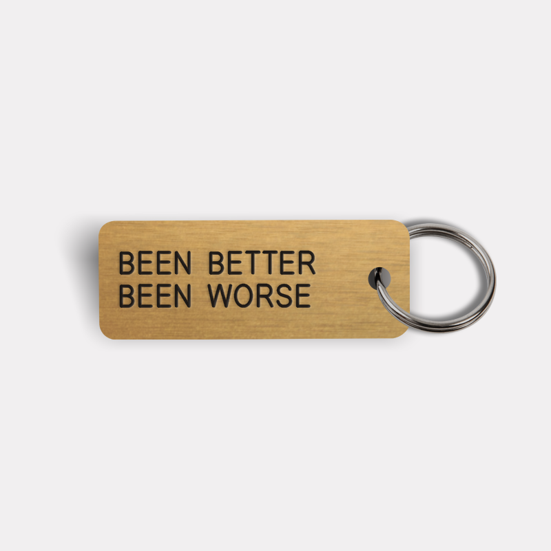BEEN BETTER BEEN WORSE Keytag