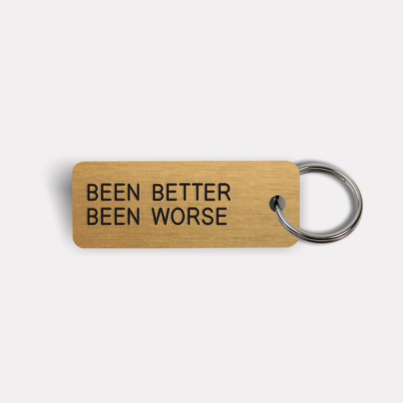 BEEN BETTER BEEN WORSE Keytag