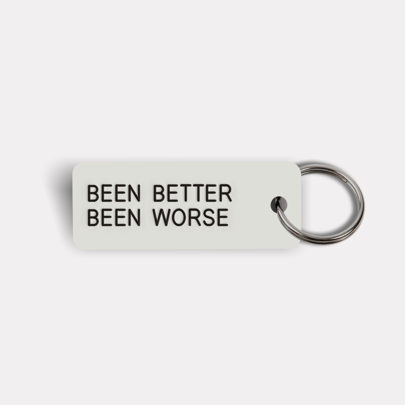 BEEN BETTER BEEN WORSE Keytag