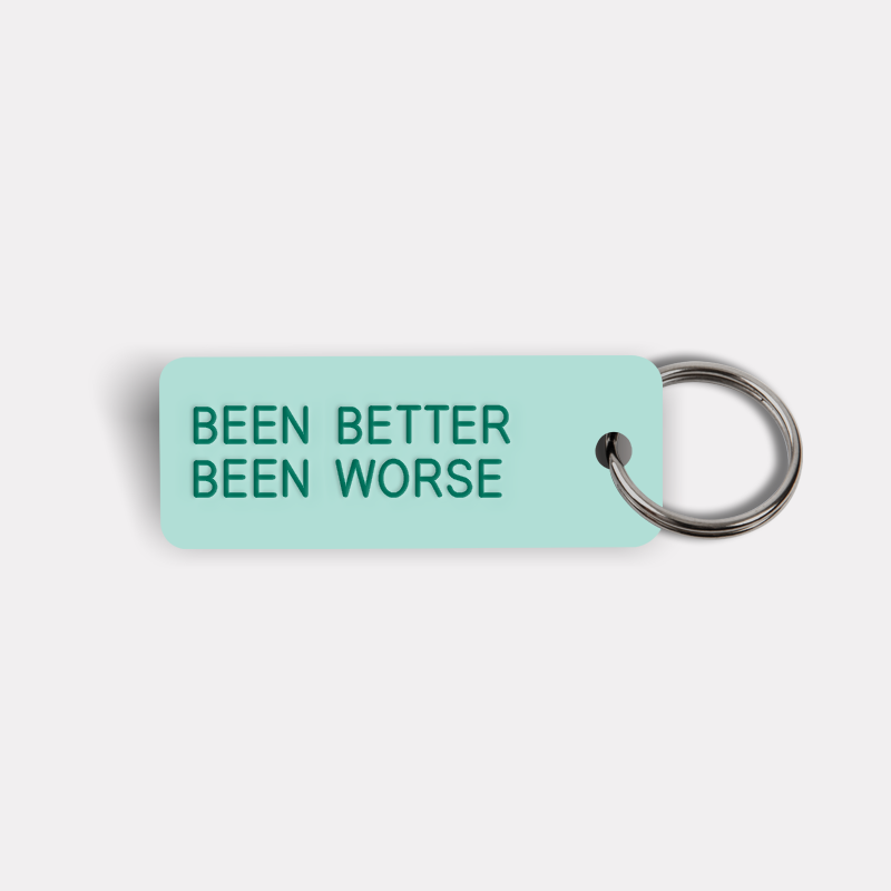 BEEN BETTER BEEN WORSE Keytag