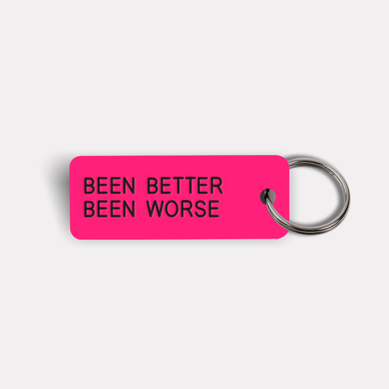 BEEN BETTER BEEN WORSE Keytag