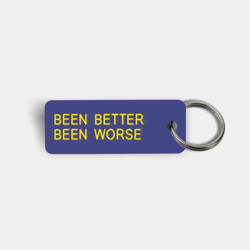 BEEN BETTER BEEN WORSE Keytag