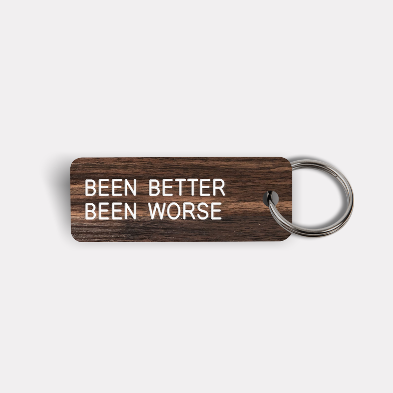 BEEN BETTER BEEN WORSE Keytag