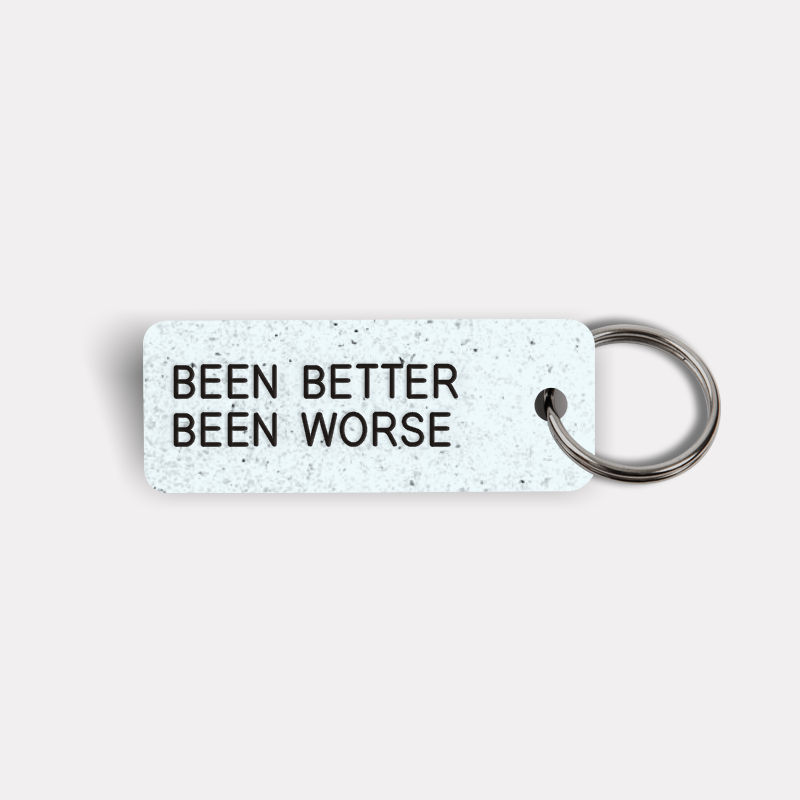 BEEN BETTER BEEN WORSE Keytag