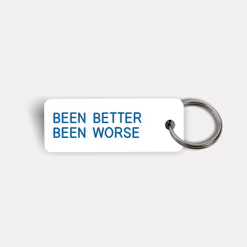 BEEN BETTER BEEN WORSE Keytag