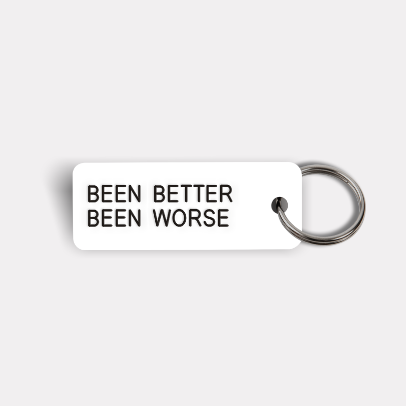 BEEN BETTER BEEN WORSE Keytag
