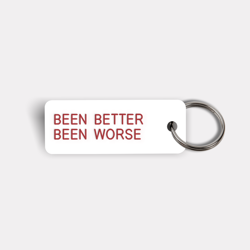 BEEN BETTER BEEN WORSE Keytag