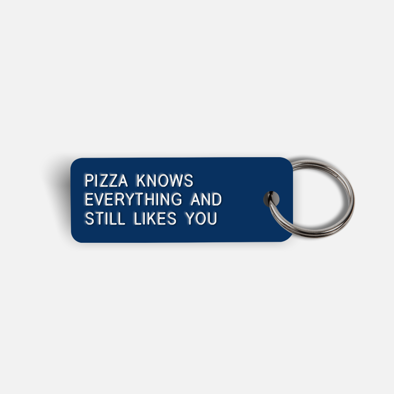 PIZZA KNOWS EVERYTHING AND STILL LIKES YOU Keytag