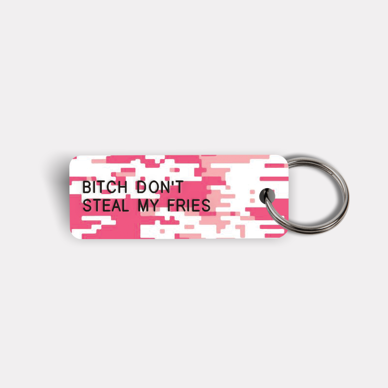 BITCH DON'T STEAL MY FRIES Keytag