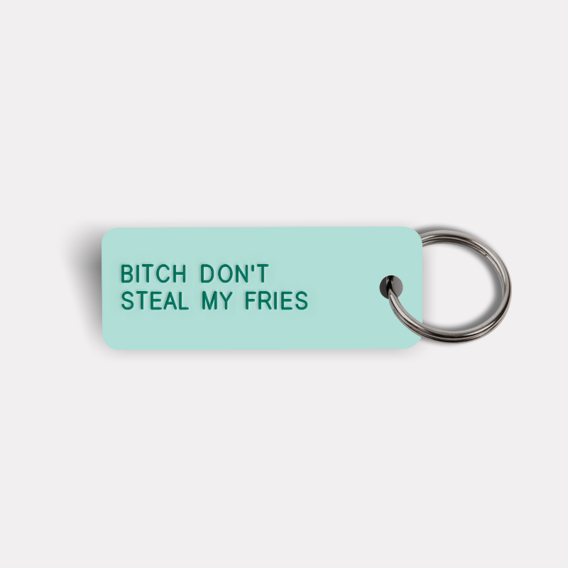 BITCH DON'T STEAL MY FRIES Keytag