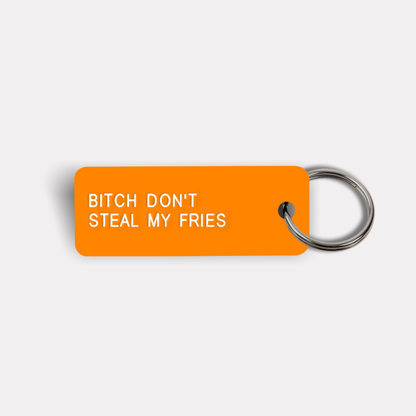 BITCH DON'T STEAL MY FRIES Keytag