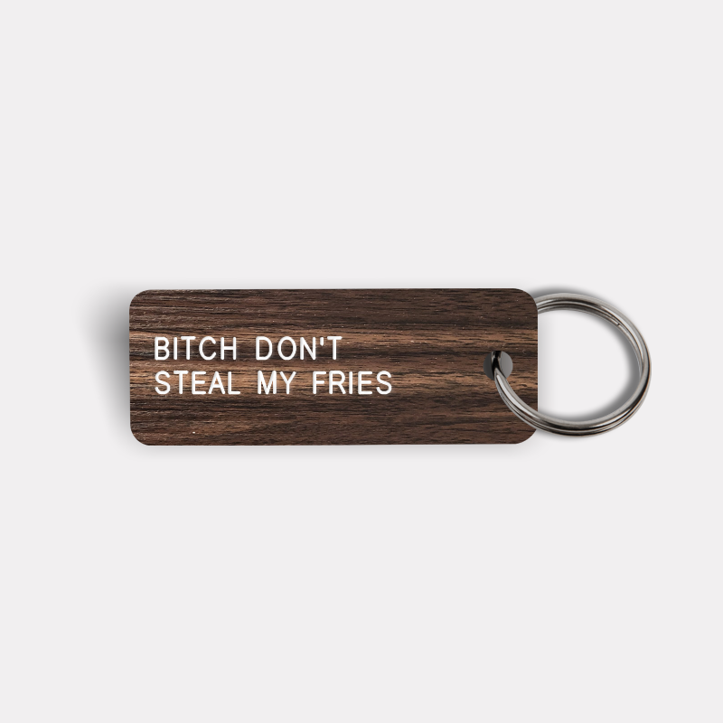 BITCH DON'T STEAL MY FRIES Keytag