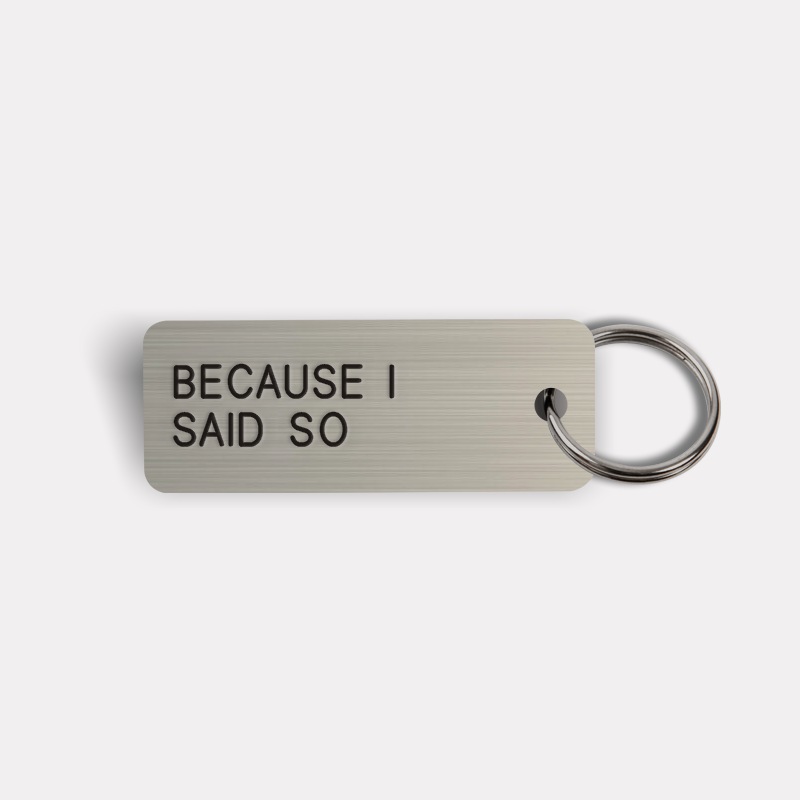 BECAUSE I SAID SO Keytag