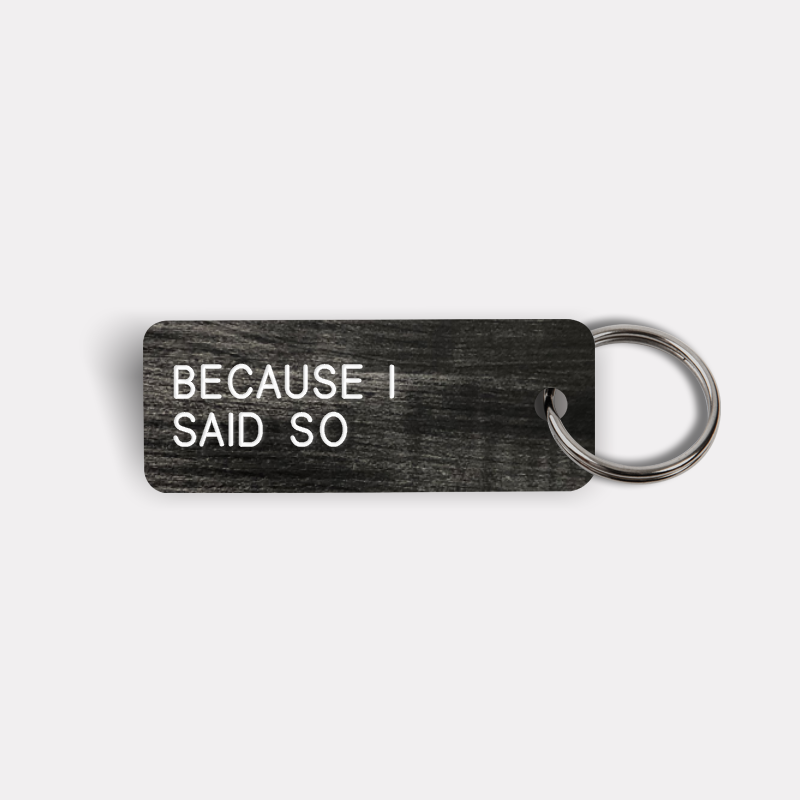 BECAUSE I SAID SO Keytag