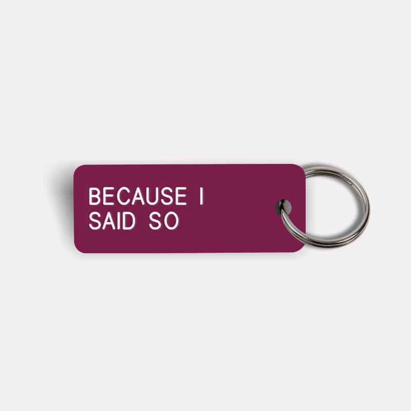 BECAUSE I SAID SO Keytag