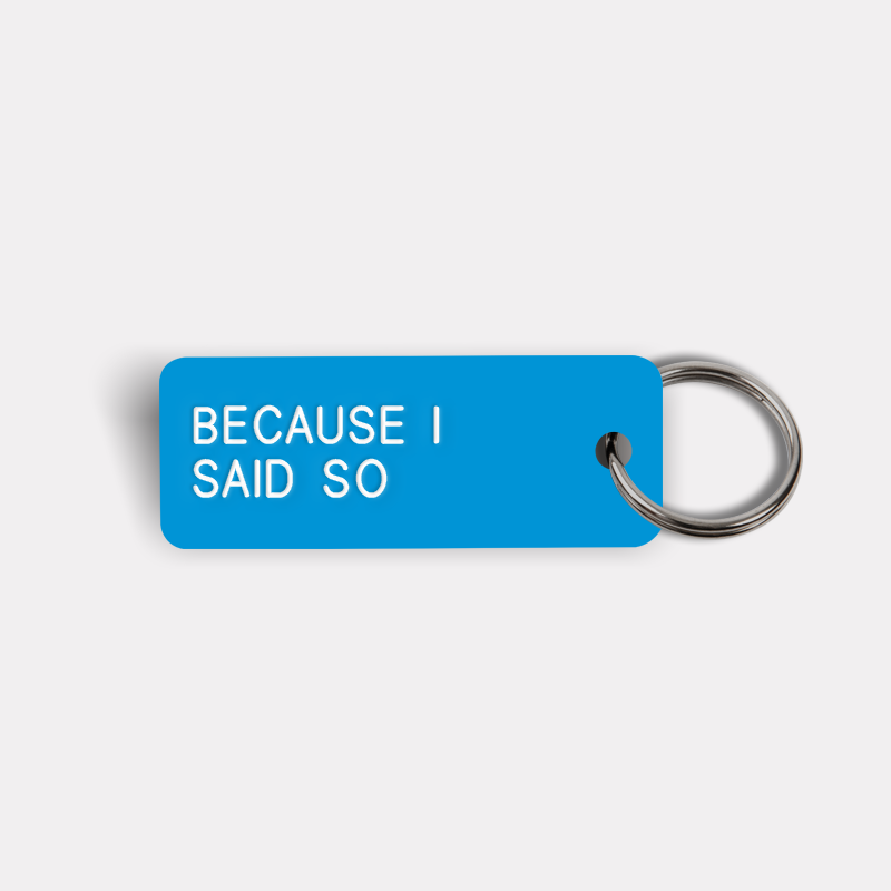 BECAUSE I SAID SO Keytag