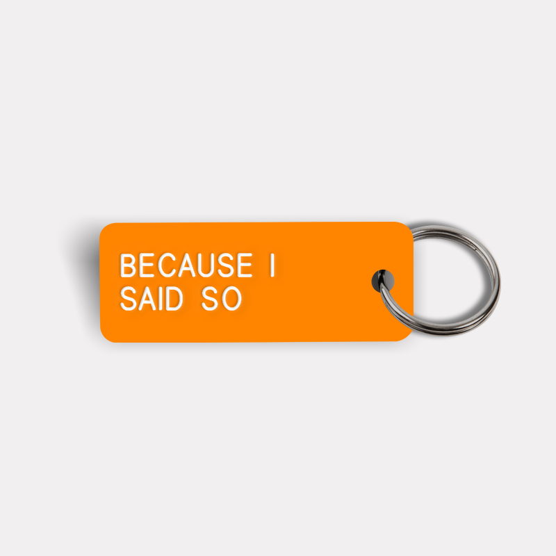 BECAUSE I SAID SO Keytag