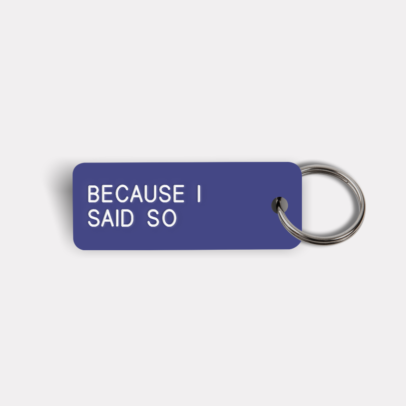 BECAUSE I SAID SO Keytag