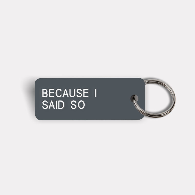 BECAUSE I SAID SO Keytag